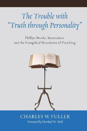 The Trouble with Truth Through Personality: Phillips Brooks, Incarnation, and the Evangelical Boundaries of Preaching