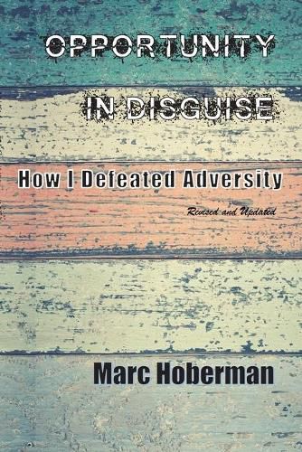 Cover image for Opportunity in Disguise: How I Defeated Adversity