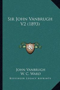 Cover image for Sir John Vanbrugh V2 (1893)