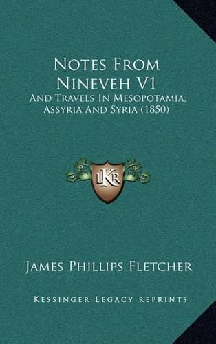 Cover image for Notes from Nineveh V1: And Travels in Mesopotamia, Assyria and Syria (1850)