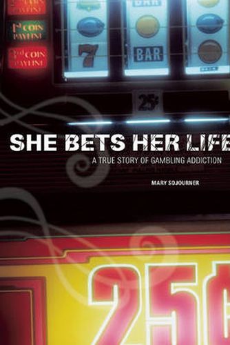 Cover image for She Bets Her Life: A True Story of Gambling Addiction