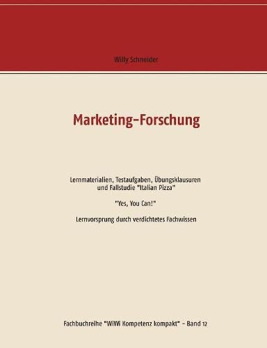 Cover image for Marketing-Forschung - Lernmaterialien, Testaufgaben, UEbungsklausuren und Fallstudie Italian Pizza: Yes, You Can! Lernvorsprung durch verdichtetes Fachwissen