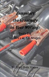 Cover image for Jumpstart the Creativity in Your Writing: Tools for Writers at All Stages