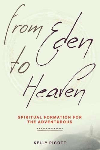 Cover image for From Eden to Heaven: Spiritual Formation for the Adventurous