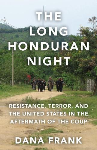 Cover image for The Long Honduran Night: Resistance , Terror, and the United States in the Aftermath of the Coup