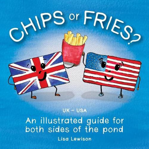 Cover image for Chips or fries?: An illustrated guide for both sides of the pond (UK - USA)