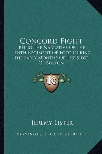 Cover image for Concord Fight: Being the Narrative of the Tenth Regiment of Foot During the Early Months of the Siege of Boston