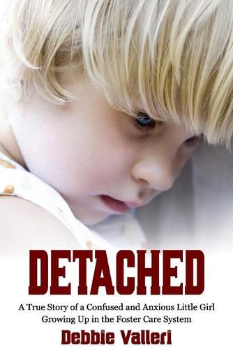 Cover image for Detached: A True Story of a Confused and Anxious Little Girl Growing Up in the Foster Care System