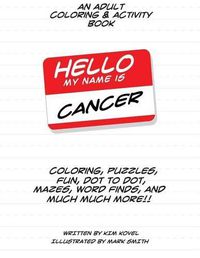 Cover image for Hello My Name Is Cancer: An Adult Coloring & Activity Book