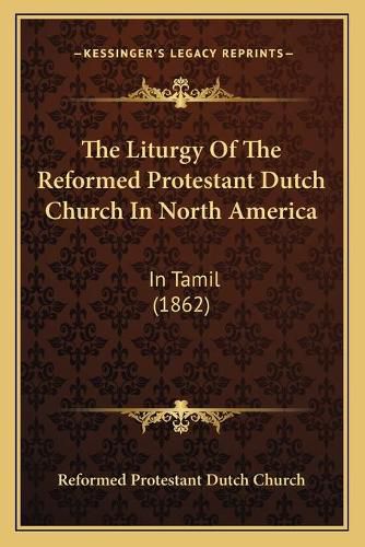 Cover image for The Liturgy of the Reformed Protestant Dutch Church in North America: In Tamil (1862)