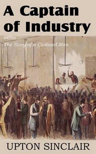 Cover image for A Captain of Industry, Being the Story of a Civilized Man