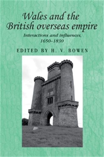 Cover image for Wales and the British Overseas Empire: Interactions and Influences, 1650-1830