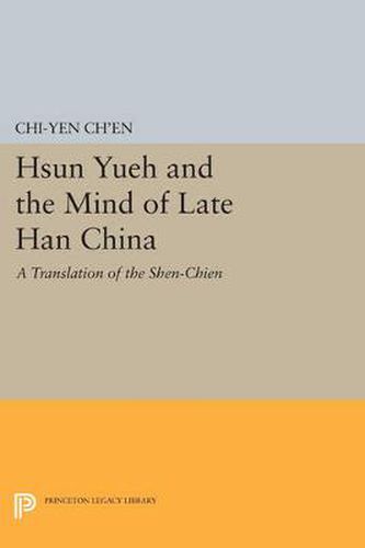 Cover image for Hsun Yueh and the Mind of Late Han China: A Translation of the SHEN-CHIEN