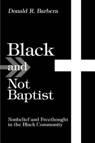 Cover image for Black and Not Baptist:Nonbelief and Freethought in the Black Community