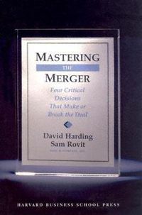 Cover image for Mastering the Merger: Four Critical Decisions That Make or Break the Deal