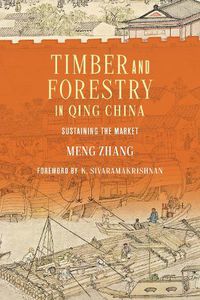 Cover image for Timber and Forestry in Qing China: Sustaining the Market