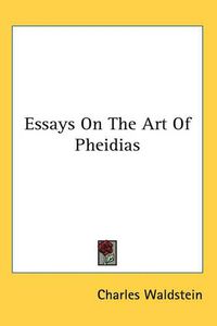 Cover image for Essays On The Art Of Pheidias