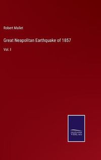 Cover image for Great Neapolitan Earthquake of 1857: Vol. I