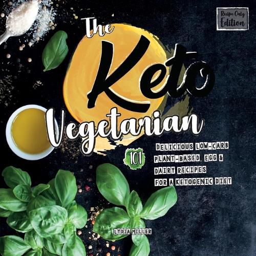 The Keto Vegetarian: 101 Delicious Low-Carb Plant-Based, Egg & Dairy R