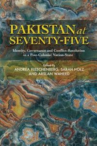 Cover image for Pakistan at Seventy-Five: Identity, Governance and Conflict-Resolution in a  Post-Colonial Nation-State