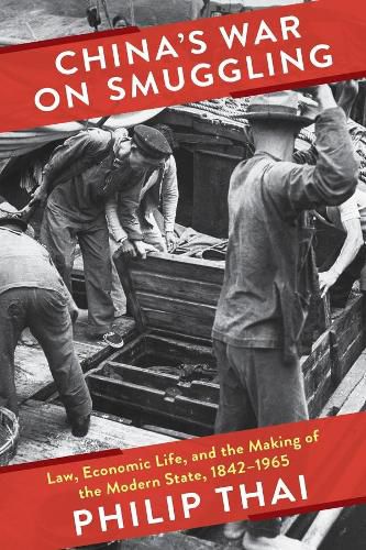 Cover image for China's War on Smuggling: Law, Economic Life, and the Making of the Modern State, 1842-1965