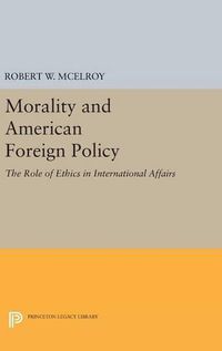 Cover image for Morality and American Foreign Policy: The Role of Ethics in International Affairs