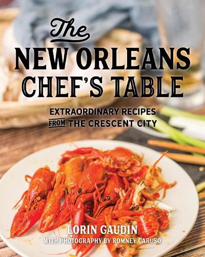 Cover image for The New Orleans Chef's Table: Extraordinary Recipes From The Crescent City