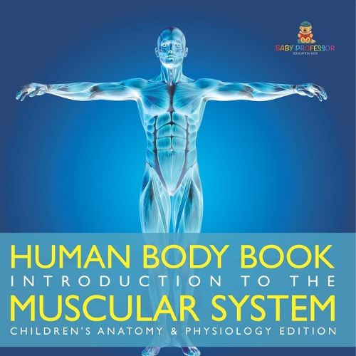 Cover image for Human Body Book Introduction to the Muscular System Children's Anatomy & Physiology Edition