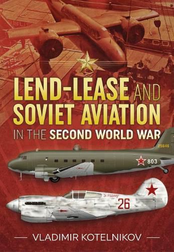 Cover image for Lend-Lease and Soviet Aviation in the Second World War