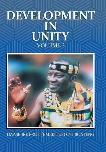 Cover image for Development in Unity Volume 3: Compendium of Works of Daasebre Professor (Emeritus) Oti Boateng