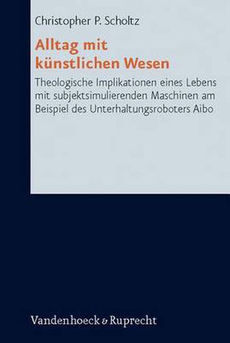 Cover image for Research in Contemporary Religion (RCR): Theologische Implikationen eines Lebens mit subjektsimulierenden Maschinen am Beispiel des Unterhaltungsroboters Aibo
