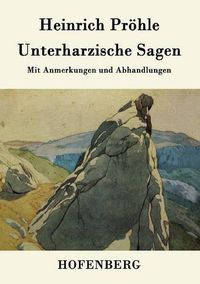 Cover image for Unterharzische Sagen: Mit Anmerkungen und Abhandlungen