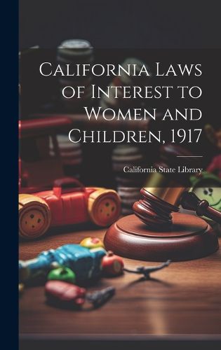 Cover image for California Laws of Interest to Women and Children, 1917