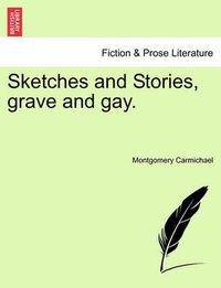 Cover image for Sketches and Stories, Grave and Gay.