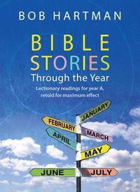 Cover image for Bible Stories through the Year: Lectionary readings for Year A, retold for maximum effect
