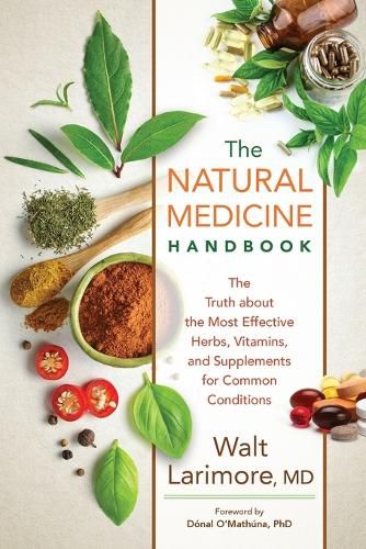 Cover image for The Natural Medicine Handbook - The Truth about the Most Effective Herbs, Vitamins, and Supplements for Common Conditions