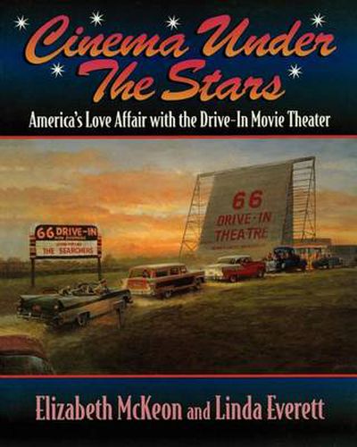 Cover image for Cinema Under the Stars: America's Love Affair with Drive-In Movie Theaters