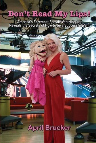 Cover image for Don't Read My Lips!: America's Foremost Female Ventriloquist Reveals the Secrets of How to be a Successful Vent