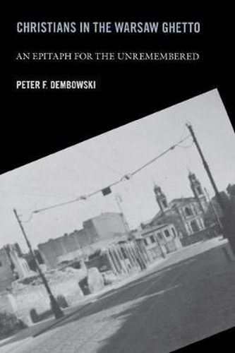 Cover image for Christians in the Warsaw Ghetto: An Epitaph for the Unremembered