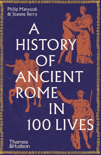 Cover image for A History of Ancient Rome in 100 Lives