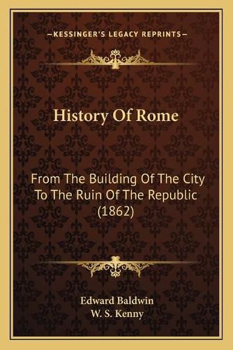 History of Rome: From the Building of the City to the Ruin of the Republic (1862)