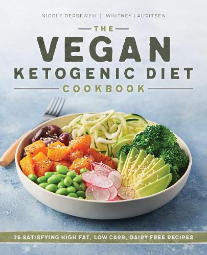 Cover image for The Vegan Ketogenic Diet Cookbook: 75 Satisfying High Fat, Low Carb, Dairy Free Recipes