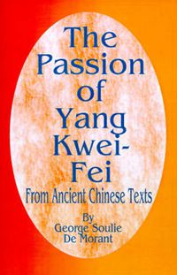Cover image for The Passion of Yang Kwei-Fei: From Ancient Chinese Texts