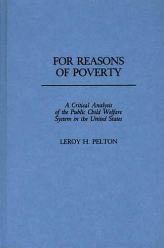 Cover image for For Reasons of Poverty: A Critical Analysis of the Public Child Welfare System in the United States