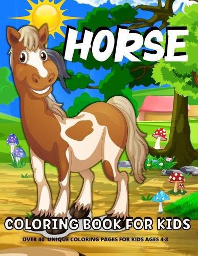 Cover image for Horse Coloring Book For Kids: Fun Horses Coloring Book For Kids Ages 4-8Horses And Ponies Coloring Book For Girls And Boys