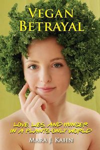 Cover image for Vegan Betrayal: Love, lies, and hunger in a plants-only world