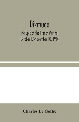 Dixmude: The Epic of the French Marines (October 17-November 10, 1914)