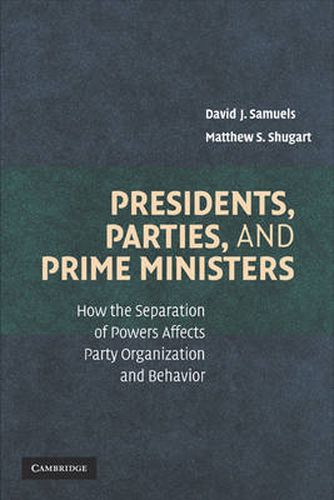 Cover image for Presidents, Parties, and Prime Ministers: How the Separation of Powers Affects Party Organization and Behavior