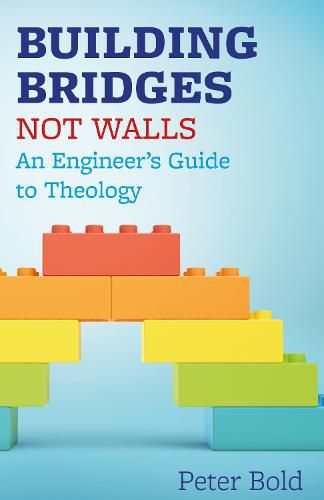 Building Bridges Not Walls: An Engineer's Guide to Theology