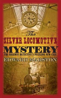 Cover image for The Silver Locomotive Mystery